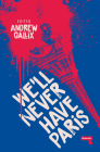 We'll Never Have Paris By Andrew Gallix Cover Image