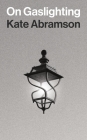 On Gaslighting By Kate Abramson Cover Image
