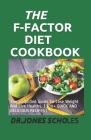 The F-Factor Diet Cookbook: The Simplified Guide To Lose Weight And Live Healthy. (100+ QUICK AND DELICIOUS RECIPES) Cover Image
