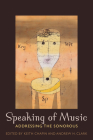 Speaking of Music: Addressing the Sonorous By Keith Chapin (Editor), Andrew H. Clark (Editor) Cover Image