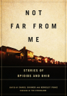 Not Far from Me: Stories of Opioids and Ohio (Trillium Books ) By Daniel Skinner, Berkeley Franz, Ted Strickland (Foreword by) Cover Image