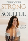 Strong and Soulful: Graced by Grief By Denise Olsen Cover Image