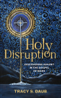 Holy Disruption: Discovering Advent in the Gospel of Mark By Tracy S. Daub Cover Image
