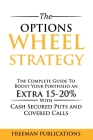 The Options Wheel Strategy: The Complete Guide To Boost Your Portfolio An Extra 15-20% With Cash Secured Puts And Covered Calls By Freeman Publications Cover Image