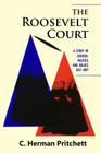 The Roosevelt Court: A Study in Judicial Politics and Values, 1937-1947 (Classics of Law & Society) By C. Herman Pritchett Cover Image