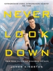 Never Look Down: How Free Climbing Changed My Life By James Kingston Cover Image