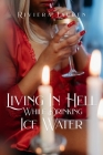 Living In Hell While Drinking Ice Water By Riviera Lauren Cover Image