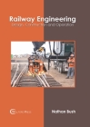 Railway Engineering: Design, Construction and Operation By Nathan Bush (Editor) Cover Image