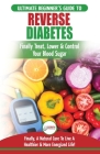 Reverse Diabetes: The Ultimate Beginner's Diet Guide To Reversing Diabetes - A Guide to Finally Cure, Lower & Control Your Blood Sugar ( By Louise Jiannes, Hmw Publishing (Developed by) Cover Image