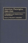 American Playwrights, 1880-1945: A Research and Production Sourcebook By William W. Demastes Cover Image