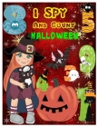 I Spy and Count Halloween: A Guessing and Counting Interactive Picture Game for Preschooler & Toddler. Brain Teasers Best Halloween Gifts for Chi By Claudine A. Reys Cover Image