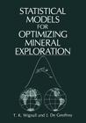 Statistical Models for Optimizing Mineral Exploration By J. G. De Geoffroy, T. K. Wignall Cover Image