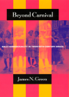 Beyond Carnival: Male Homosexuality in Twentieth-Century Brazil (Worlds of Desire: The Chicago Series on Sexuality, Gender, and Culture) By James N. Green Cover Image
