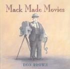 Mack Made Movies By Don Brown, Don Brown (Illustrator) Cover Image