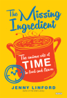 The Missing Ingredient: The Curious Role of Time in Food and Flavor By Jenny Linford Cover Image
