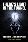 There's Light In The Tunnel: How To Survive And Thrive With Depression Cover Image
