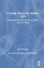 Coming Out of the Middle Ages: Comparative Reflections on China and the West (Studies in Institutional Economics) By Weizheng Zhu, Ruth Hayhoe Cover Image