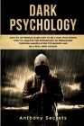 Dark Psychology: Only 3% of People Learn How to Be a Man Who Knows How to Analyze the Psychology of Persuasion Through Manipulation Tec Cover Image