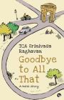 Goodbye to all That: A Delhi Story By T. C. a. Srinivasa Raghavan Cover Image