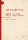 The Ethics of Courage: Volume 1: From Greek Antiquity to the Middle Ages Cover Image