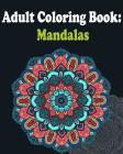 Adult Coloring Book: Mandalas: Mandala coloring book for adults By Adult Coloring Book, Allen Anderson Cover Image