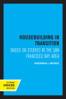 Housebuilding in Transition: Based on Studies in the San Francisco Bay Area By Sherman J. Maisel Cover Image