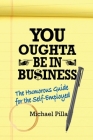 You Oughta Be In Business: The Humorous Guide for the Self-Employed Cover Image