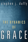 The Dynamics of Grace By Stephen J. Duffy Cover Image