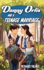 Danny Orlis and a Teenage Marriage By Bernard Palmer Cover Image
