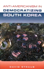 Anti-Americanism in Democratizing South Korea By David Straub Cover Image