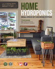 Home Hydroponics: Small-space DIY growing systems for the kitchen, dining room, living room, bedroom, and bath Cover Image