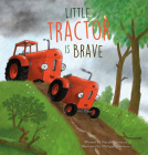 Little Tractor Is Brave Cover Image