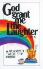 God Grant Me The Laughter: A Treasury Of Twelve Step Humor Cover Image