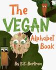 The Vegan Alphabet Book: Let's Learn the Alphabet - Vegan Style! By E. E. Bertram Cover Image