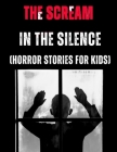 The Scream in the Silence: (Horror Stories for Kids) Cover Image