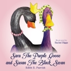 Sara The Purple Goose and Susan The Black Swan By Edith E. Parrish, Rachel Biggs (Illustrator) Cover Image