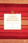 Leading an African Renaissance: Opportunities and Challenges (Palgrave Studies in African Leadership) By Kathleen Patterson (Editor), Bruce Winston (Editor) Cover Image