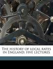 The History of Local Rates in England; Five Lectures By Edwin Cannan Cover Image
