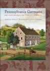 Pennsylvania Germans: An Interpretive Encyclopedia (Young Center Books in Anabaptist and Pietist Studies) By Simon J. Bronner (Editor), Joshua R. Brown (Editor) Cover Image