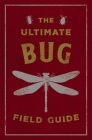 The Ultimate Bug Field Guide: The Entomologist's Handbook (Bugs, Observations, Science, Nature, Field Guide) By Julius Csotonyi (Illustrator) Cover Image