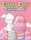 Easter Eggs Coloring Book: Happy Easter Basket Stuffers for Toddlers and Kids Ages 3-7, Easter Gifts for Kids, Boys and Girls By The Coloring Book Art Design Studio Cover Image