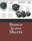 Bunco Score Sheets: Scoring Sheet For Bunco Players - Perfect Scorebook for Bunco Scorekeeping - Score Keeper Notebook - Bunco Score Cards By Bunco Sheet Cover Image