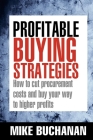 Profitable Buying Strategies: How to Cut Procurement Costs and Buy Your Way to Higher Profits Cover Image