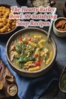 The Hearty Barley Bowl: 99 Satisfying Soup Recipes Cover Image