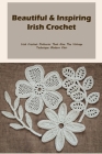 Beautiful & Inspiring Irish Crochet: Irish Crochet Patterns That Give The Vintage Technique Modern Flair: What Is Irish Crochet, and How Do You Make I By Richardson Rodney Cover Image