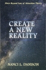 Create a New Reality: Move Beyond Law of Attraction Theory Cover Image
