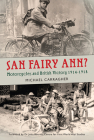 San Fairy Ann?: Motorcycles and British Victory 1914-1918 By Michael Carragher, Dr. John Bourne (Foreword by) Cover Image