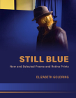 Still Blue: New and Selected Poems and Retina Prints By Elizabeth Goldring Cover Image
