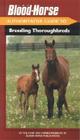 The Blood-Horse Authoritative Guide to Breeding Thoroughbreds By Blood-Horse Publications (Manufactured by) Cover Image