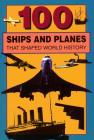 100 Ships and Planes That Shaped World History By William Caper Cover Image